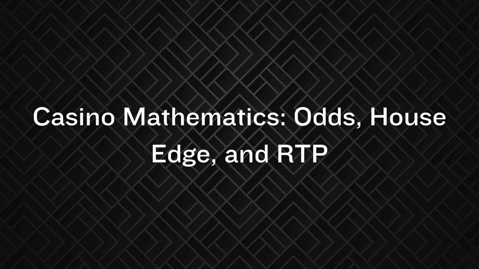 Casino Mathematics: Odds, House Edge, and RTP