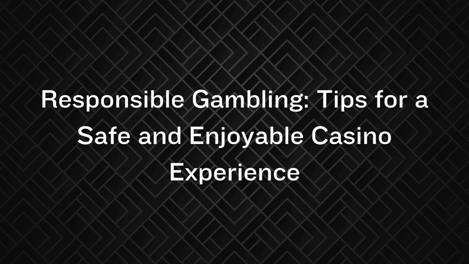 Responsible Gambling: Tips for a Safe and Enjoyable Casino Experience