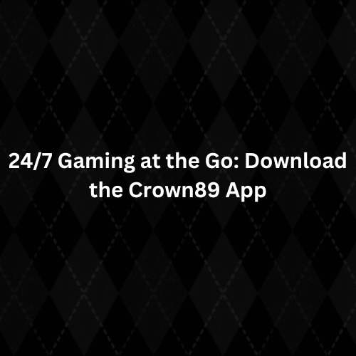Gaming at the Download the Crown89 App