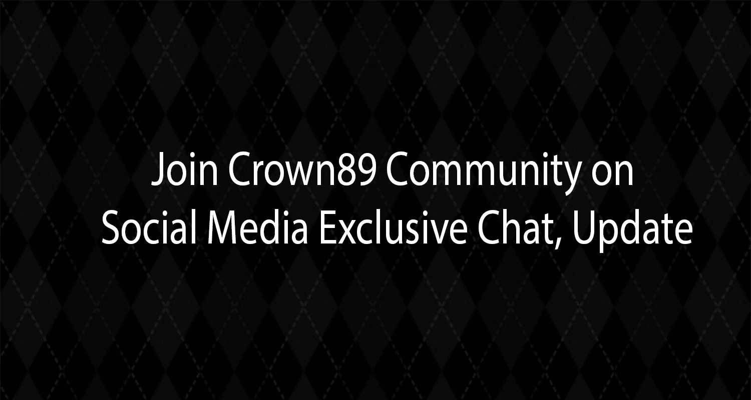 Join Crown89 Community on Social Media Exclusive Chat, Update