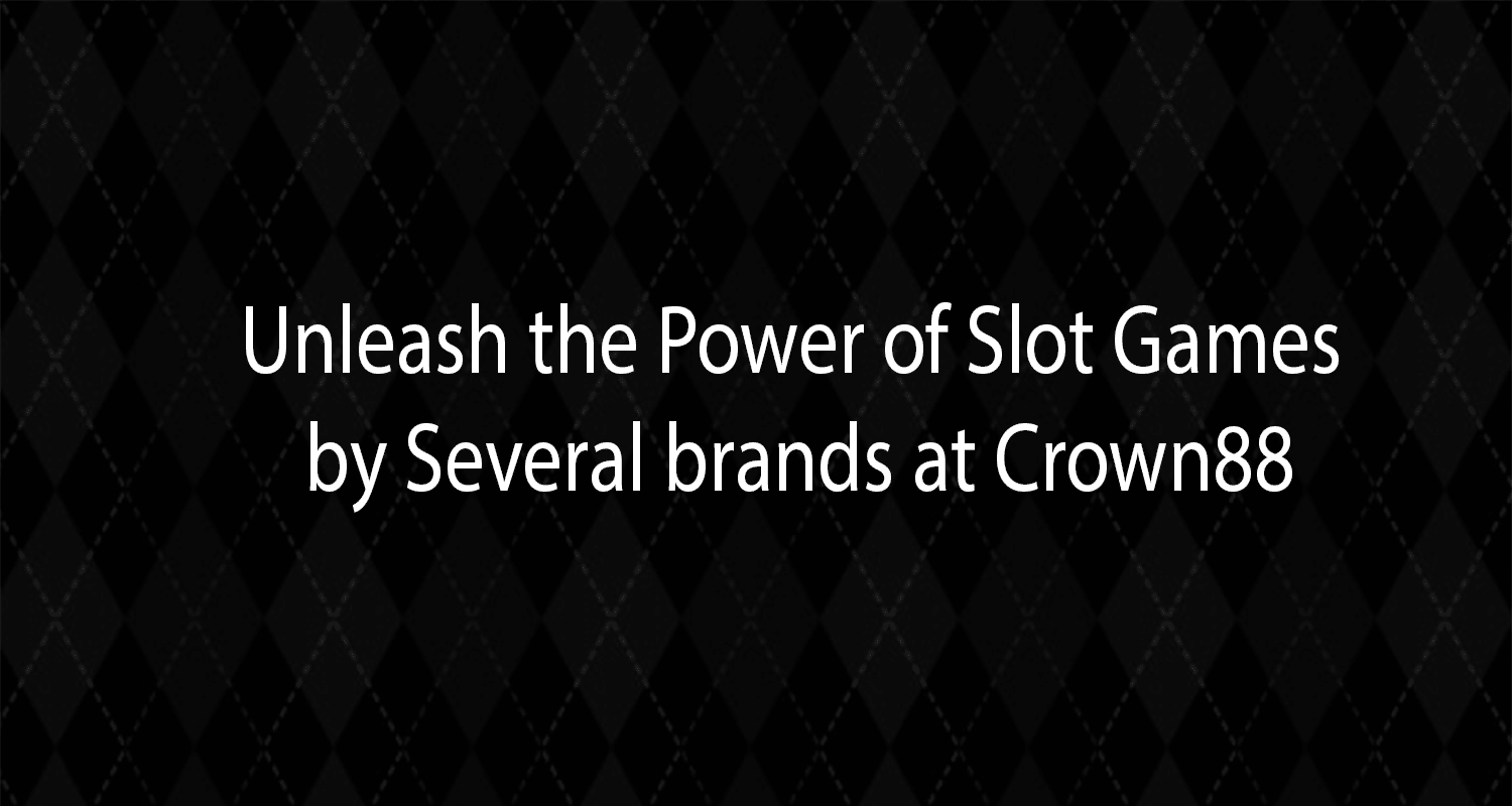 Unleash the Power of Slot Games by Several brands at Crown88