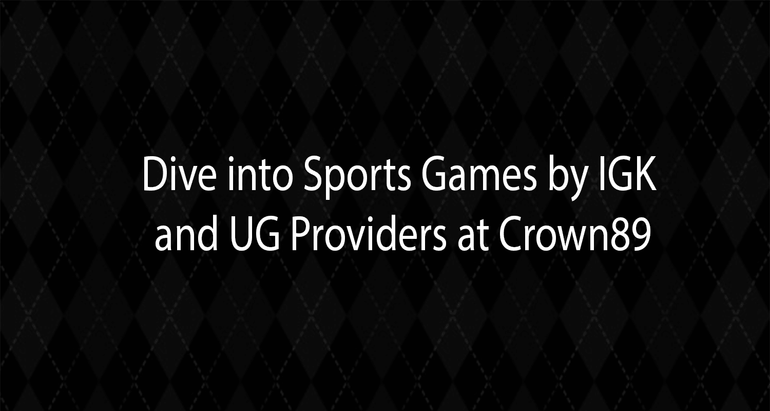 Dive into Sports Games by IGK and UG Providers at Crown89
